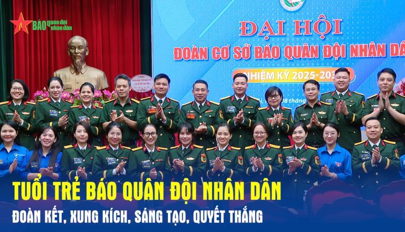 Tuổi trẻ Báo Quân đội nhân dân đoàn kết, xung kích, sáng tạo, quyết thắng