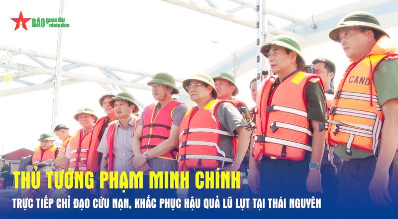 Thủ tướng Phạm Minh Chính trực tiếp chỉ đạo cứu nạn, khắc phục hậu quả lũ lụt tại Thái Nguyên
