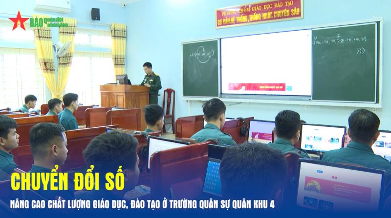 Chuyển đổi số nâng cao chất lượng giáo dục, đào tạo ở Trường Quân sự Quân khu 4