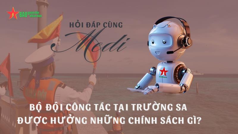 Hỏi đáp cùng trợ lý ảo Medi: Bộ đội công tác tại Trường Sa được hưởng những chính sách gì?