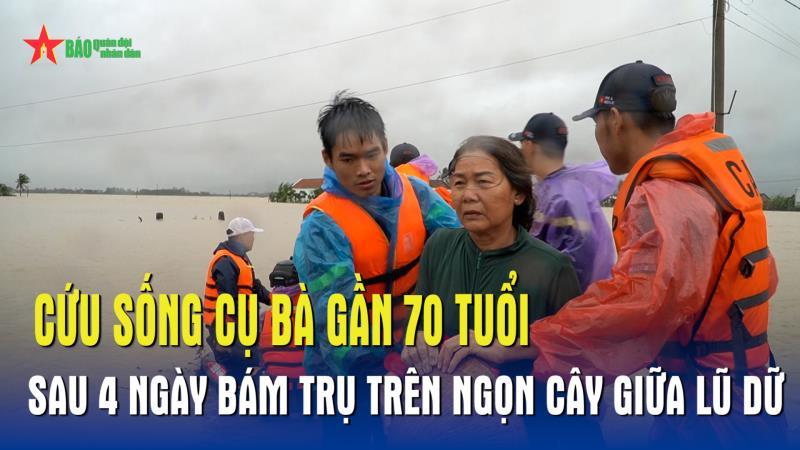 Cứu sống cụ bà gần 70 tuổi sau 4 ngày bám trụ trên ngọn cây giữa lũ dữ