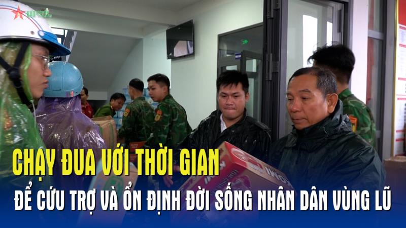 Chạy đua với thời gian để cứu trợ và ổn định đời sống nhân dân vùng lũ