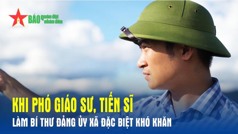 Khi Phó giáo sư, Tiến sĩ làm Bí thư Đảng ủy xã đặc biệt khó khăn