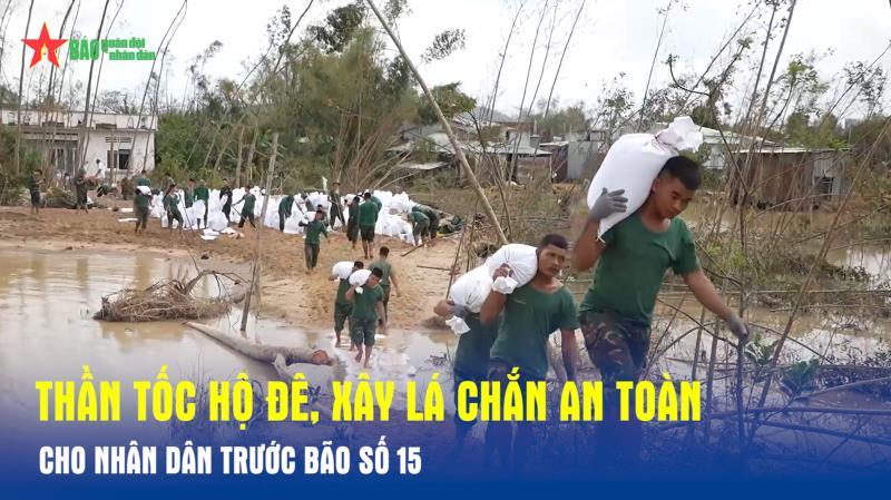 Thần tốc hộ đê, xây lá chắn an toàn cho nhân dân trước bão số 15
