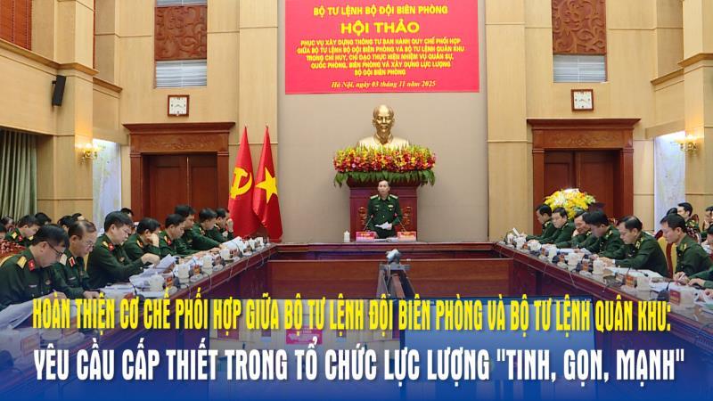 Hoàn thiện cơ chế phối hợp giữa Bộ tư lệnh đội Biên phòng và Bộ tư lệnh Quân khu - yêu cầu cấp thiết trong tổ chức lực lượng tinh, gọn, mạnh