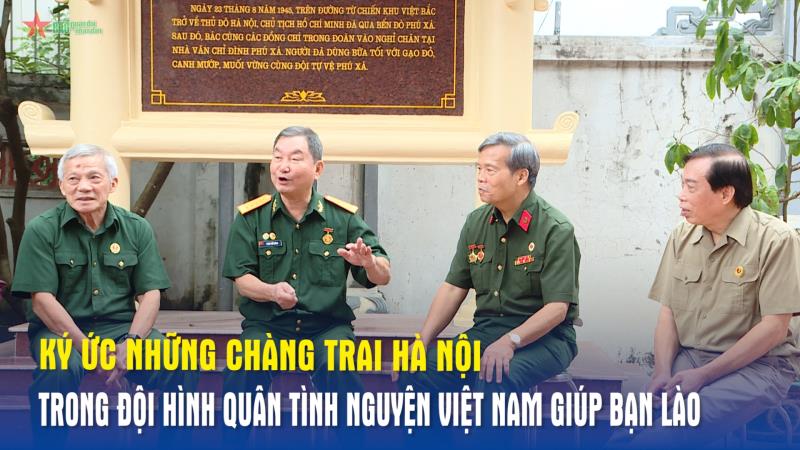 Ký ức những chàng trai Hà Nội trong đội hình quân tình nguyện Việt Nam giúp bạn Lào