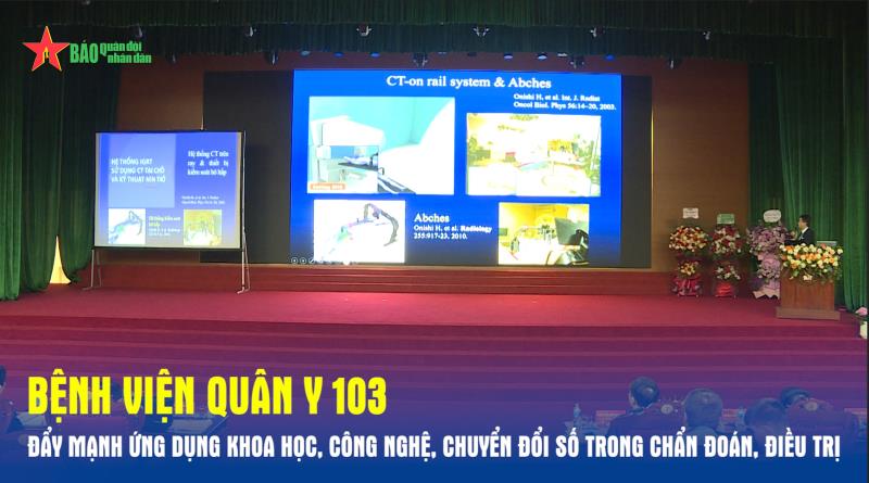Bệnh viện Quân y 103 Đẩy mạnh ứng dụng khoa học, công nghệ, chuyển đổi số trong chẩn đoán, điều trị