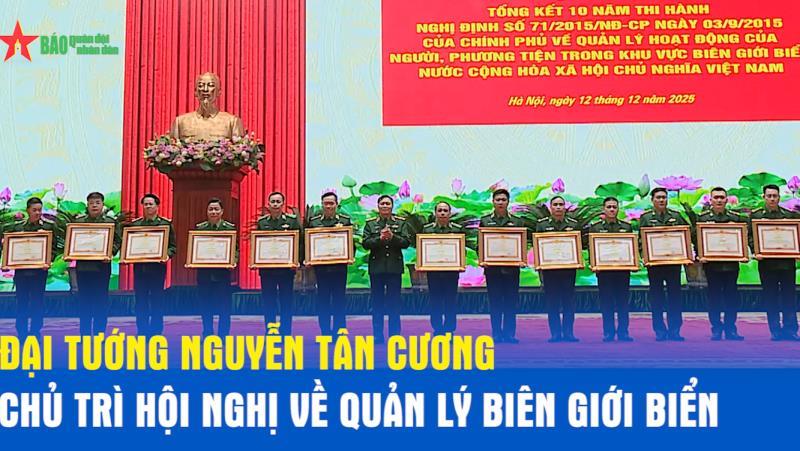 Đại tướng Nguyễn Tân Cương chủ trì hội nghị về quản lý biên giới biển