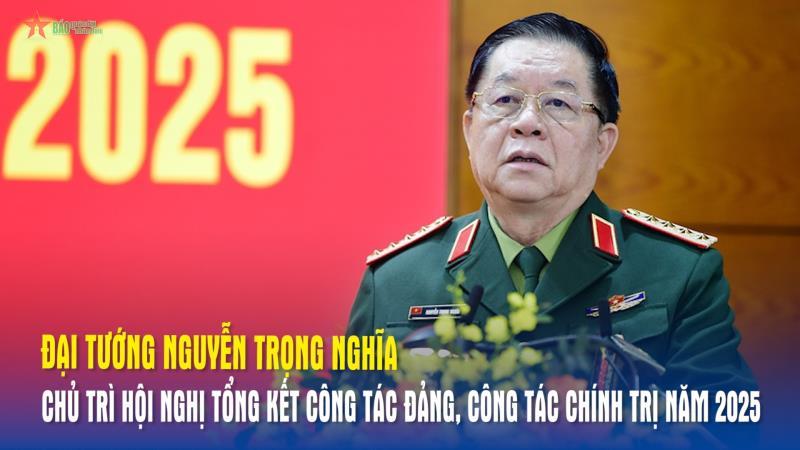 Đại tướng Nguyễn Trọng Nghĩa chủ trì Hội nghị tổng kết công tác Đảng, công tác chính trị năm 2025