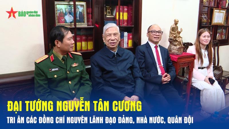 Đại tướng Nguyễn Tân Cương tri ân các đồng chí nguyên lãnh đạo Đảng, Nhà nước, Quân đội