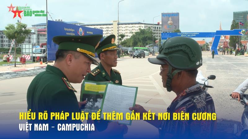 Hiểu rõ pháp luật để thêm gắn kết nơi biên cương Việt Nam – Campuchia