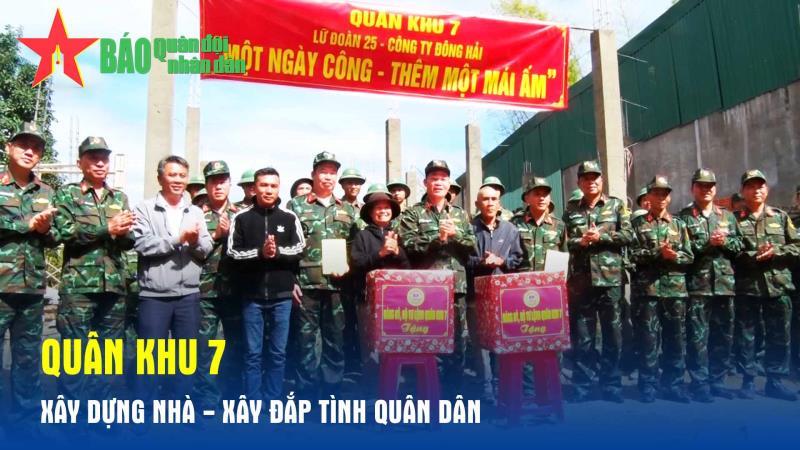 Quân khu 7 Xây dựng nhà - xây đắp tình quân dân