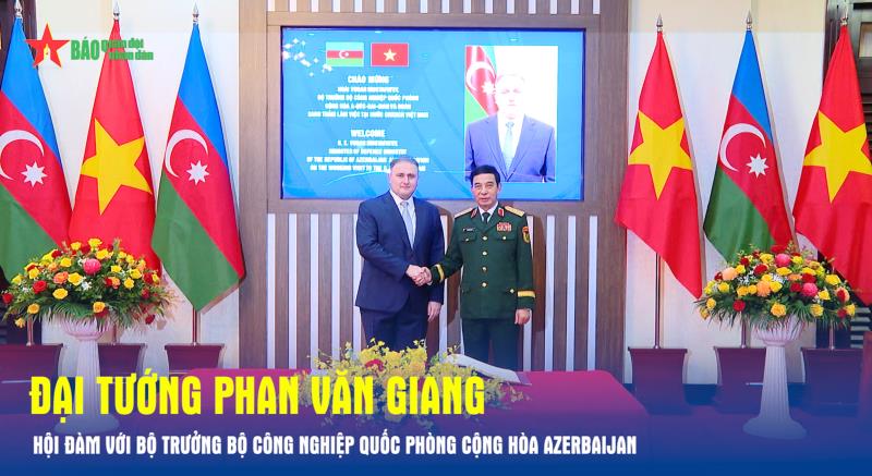Đại tướng Phan Văn Giang hội đàm với Bộ trưởng Bộ Công nghiệp Quốc phòng Cộng hòa Azerbaijan