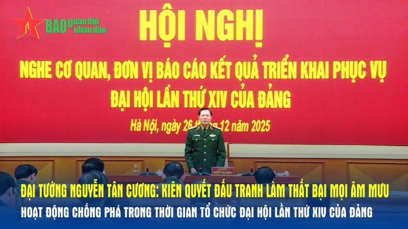 Đại tướng Nguyễn Tân Cương Kiên quyết đấu tranh làm thất bại mọi âm mưu, hoạt động chống phá trong thời gian tổ chức Đại hội lần thứ XIV của Đảng