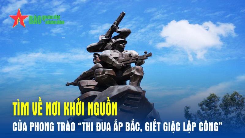 Podcast: Tìm về nơi khởi nguồn của phong trào Thi đua Ấp Bắc, giết giặc lập công