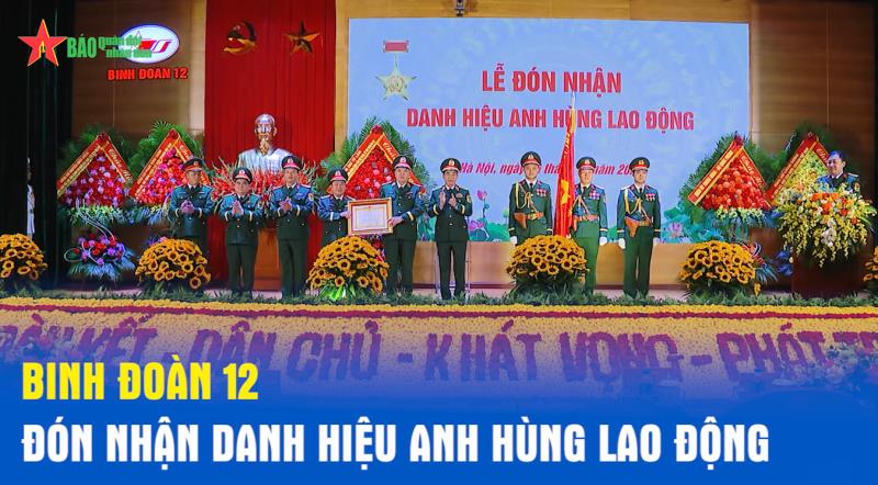 Binh đoàn 12 đón nhận danh hiệu Anh hùng Lao động