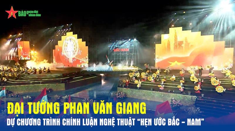 Đại tướng Phan Văn Giang dự Chương trình chính luận nghệ thuật “Hẹn ước Bắc - Nam”