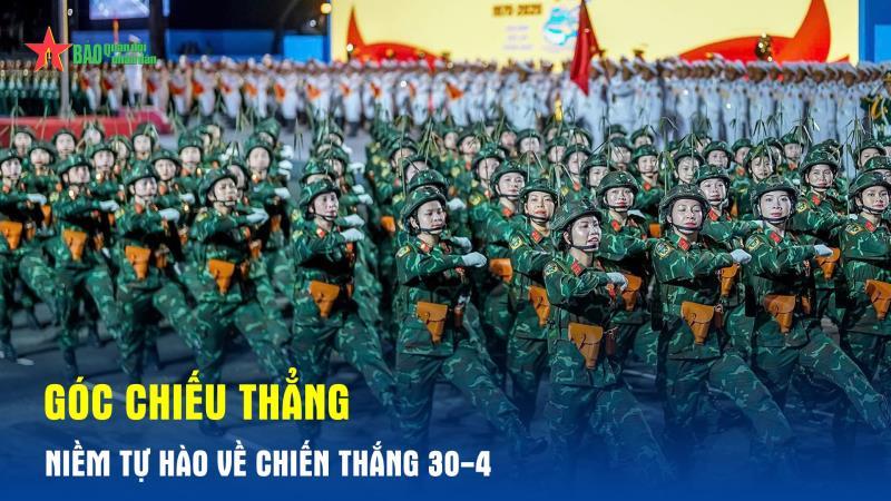 Góc chiếu thẳng: Niềm tự hào về Chiến thắng 30-4