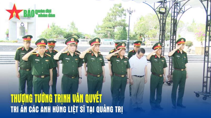 Thượng tướng Trịnh Văn Quyết tri ân các Anh hùng liệt sĩ tại Quảng Trị