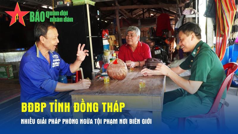 BĐBP tỉnh Đồng Tháp Nhiều giải pháp phòng ngừa tội phạm nơi biên giới