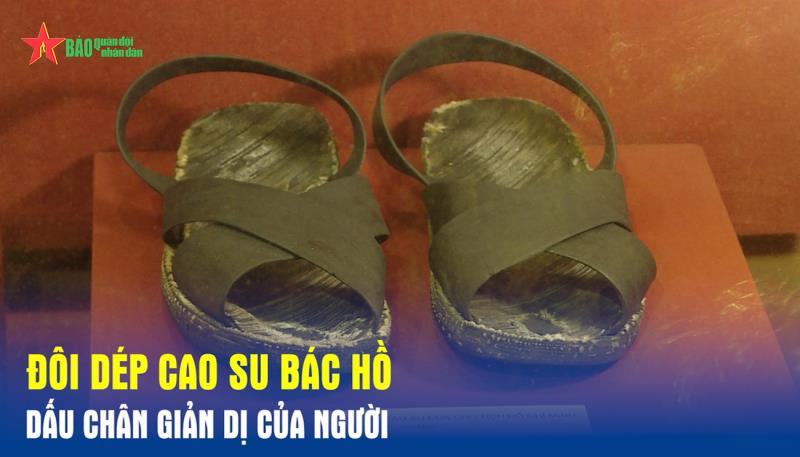 Đôi dép cao su Bác Hồ Dấu chân giản dị của Người
