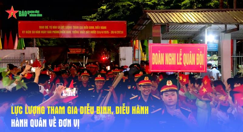 Lực lượng tham gia diễu binh, diễu hành hành quân về đơn vị