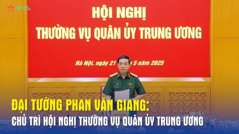Đại tướng Phan Văn Giang chủ trì Hội nghị Thường vụ Quân ủy Trung ương
