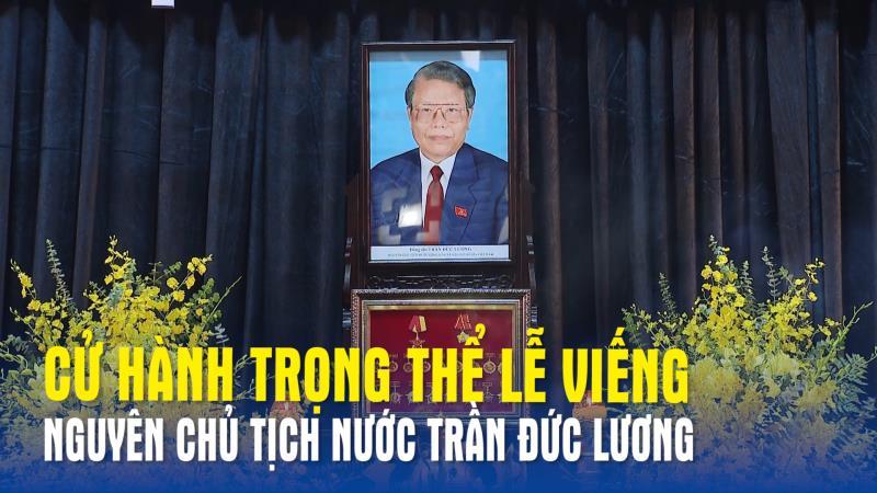 Cử hành trọng thể Lễ viếng nguyên Chủ tịch nước Trần Đức Lương