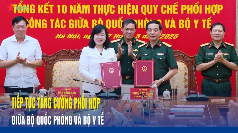 Tiếp tục tăng cường phối hợp giữa Bộ Quốc phòng và Bộ Y tế
