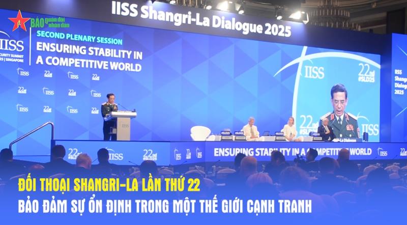 Đối thoại Shangri-La lần thứ 22 Bảo đảm sự ổn định trong một thế giới cạnh tranh