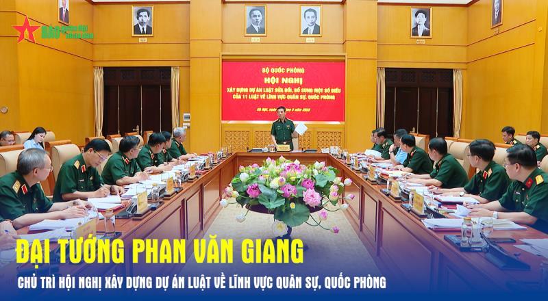 Đại tướng Phan Văn Giang chủ trì Hội nghị xây dựng dự án luật về lĩnh vực quân sự, quốc phòng