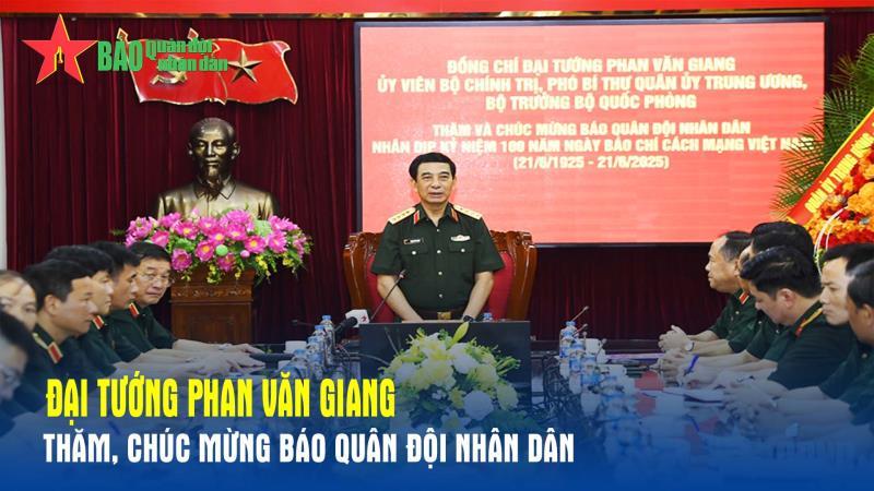 Đại tướng Phan Văn Giang thăm, chúc mừng Báo Quân đội nhân dân