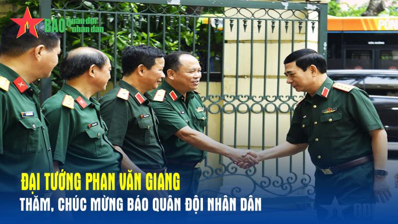 Đại tướng Phan Văn Giang thăm, chúc mừng Báo Quân đội nhân dân
