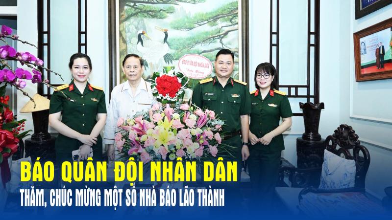 Báo Quân đội nhân dân thăm, chúc mừng một số nhà báo lão thành