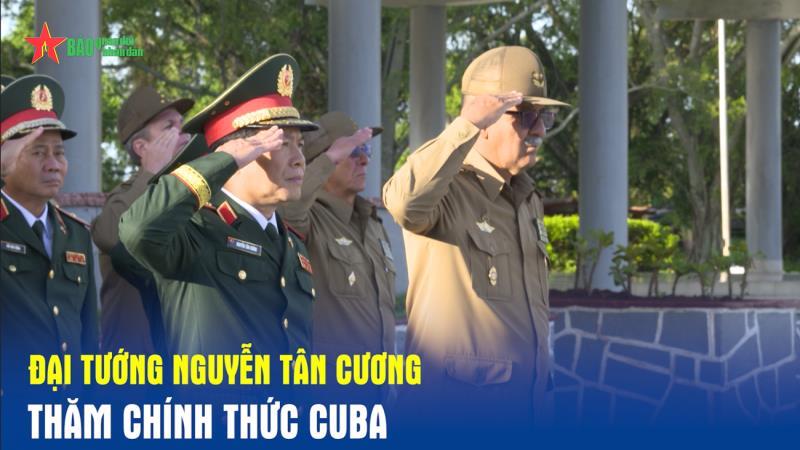 Đại tướng Nguyễn Tân Cương thăm chính thức Cuba