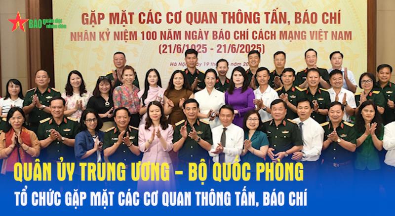 Quân ủy Trung ương - Bộ Quốc phòng gặp mặt các cơ quan thông tấn, báo chí