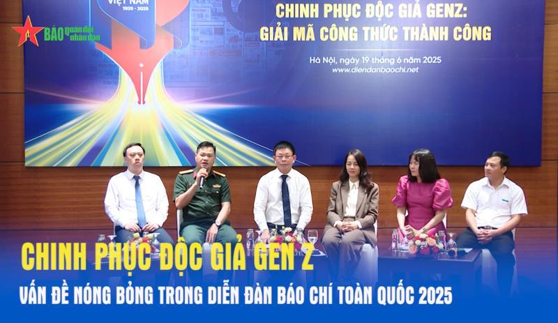 Chinh phục độc giả Gen Z - Vấn đề nóng bỏng trong Diễn đàn báo chí toàn quốc 2025