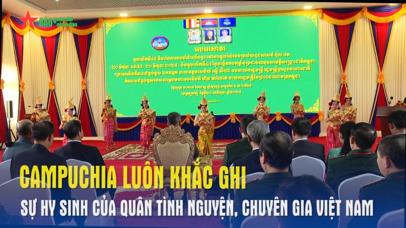 Campuchia luôn khắc ghi sự hy sinh của quân tình nguyện, chuyên gia Việt Nam