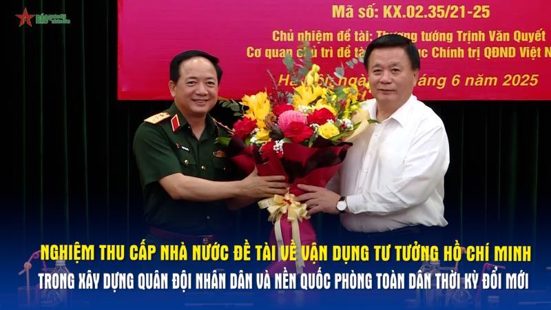 Nghiệm thu cấp Nhà nước đề tài về vận dụng tư tưởng Hồ Chí Minh trong xây dựng Quân đội nhân dân và nền quốc phòng toàn dân thời kỳ đổi mới
