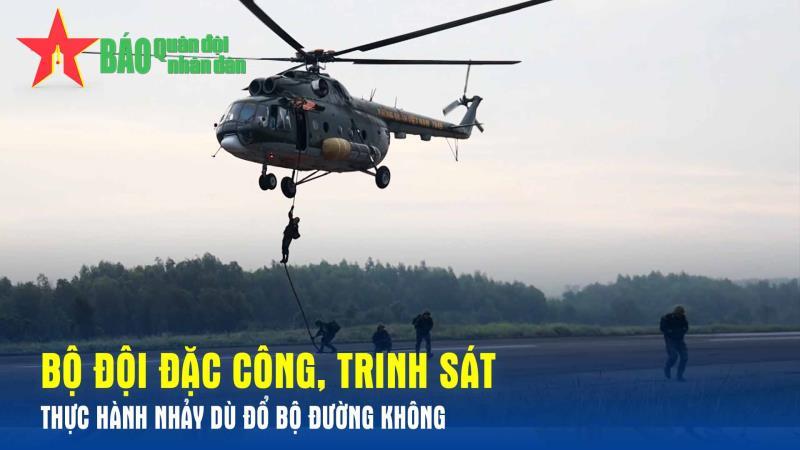 Bộ đội đặc công, trinh sát thực hành nhảy dù đổ bộ đường không