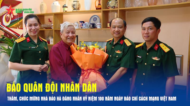 Báo Quân đội nhân dân thăm, chúc mừng nhà báo Hà Đăng nhân kỷ niệm 100 năm Ngày Báo chí Cách mạng Việt Nam