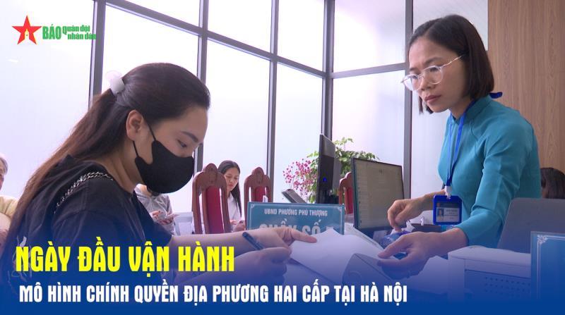 Ngày đầu vận hành mô hình chính quyền địa phương hai cấp ở Hà Nội