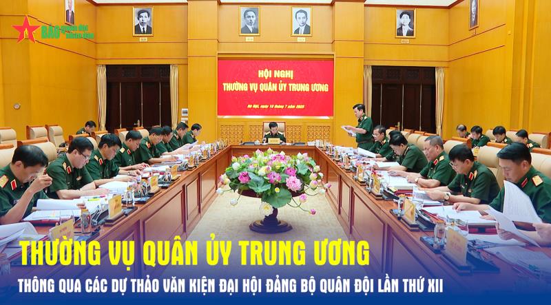 Thường vụ Quân ủy Trung ương thông qua các dự thảo văn kiện Đại hội Đảng bộ Quân đội lần thứ XII