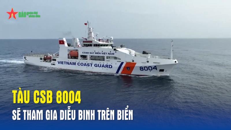 Tàu CSB 8004 sẽ tham gia diễu binh trên biển