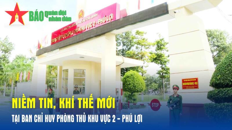 Niềm tin, khí thế mới tại Ban chỉ huy Phòng thủ khu vực 2 - Phú Lợi