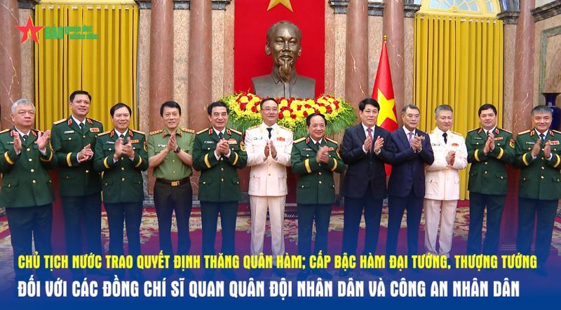 Chủ tịch nước trao Quyết định thăng quân hàm; cấp bậc hàm Đại tướng, Thượng tướng đối với các đồng chí sĩ quan Quân đội nhân dân và Công an nhân dân