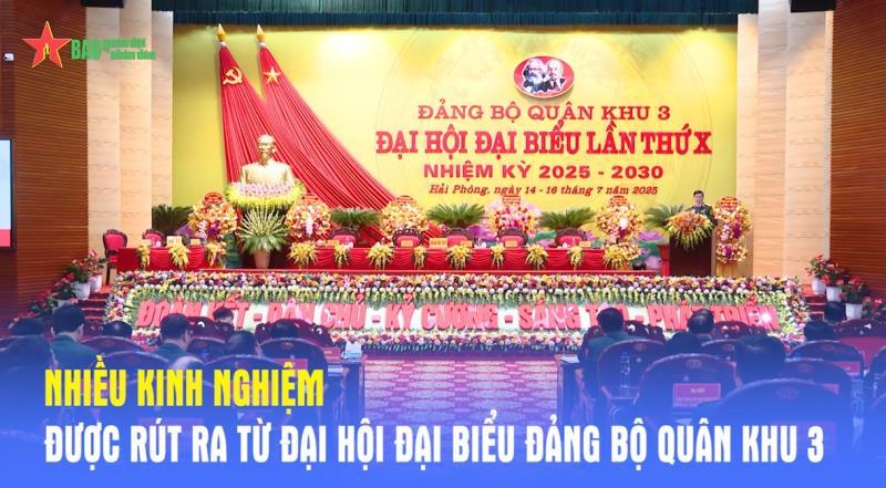 Nhiều kinh nghiệm được rút ra từ Đại hội đại biểu Đảng bộ Quân khu 3