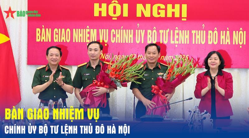 Bàn giao nhiệm vụ Chính ủy Bộ tư lệnh Thủ đô Hà Nội