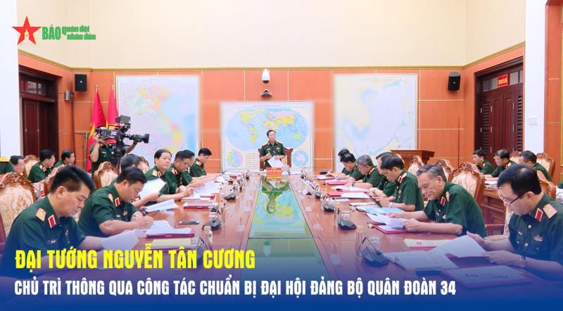 Đại tướng Nguyễn Tân Cương chủ trì thông qua công tác chuẩn bị đại hội Đảng bộ Quân đoàn 34