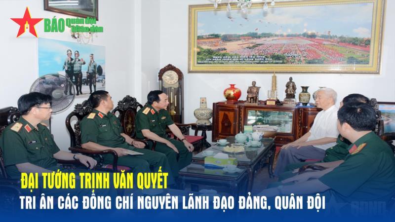 Đại tướng Trịnh Văn Quyết tri ân các đồng chí nguyên lãnh đạo Đảng, Quân đội